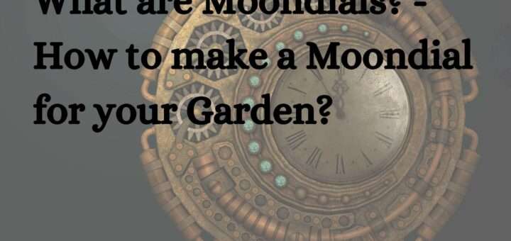 What are Moondials? - How to make a Moondial for your Garden?