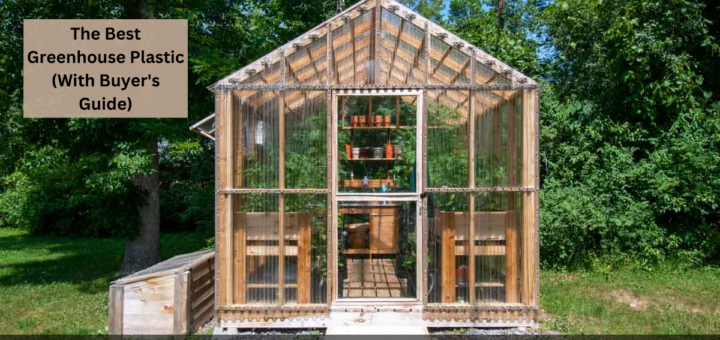 The Best Greenhouse Plastic (With Buyer's Guide)