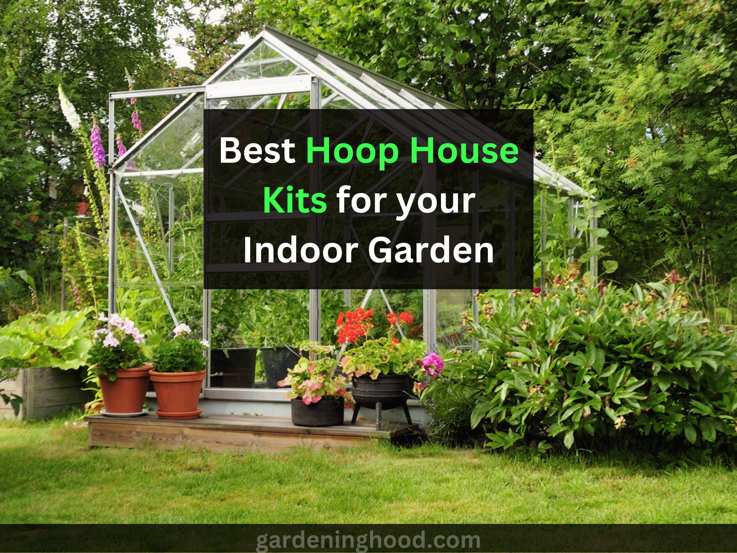 Best Hoop House Kits for your Indoor Garden