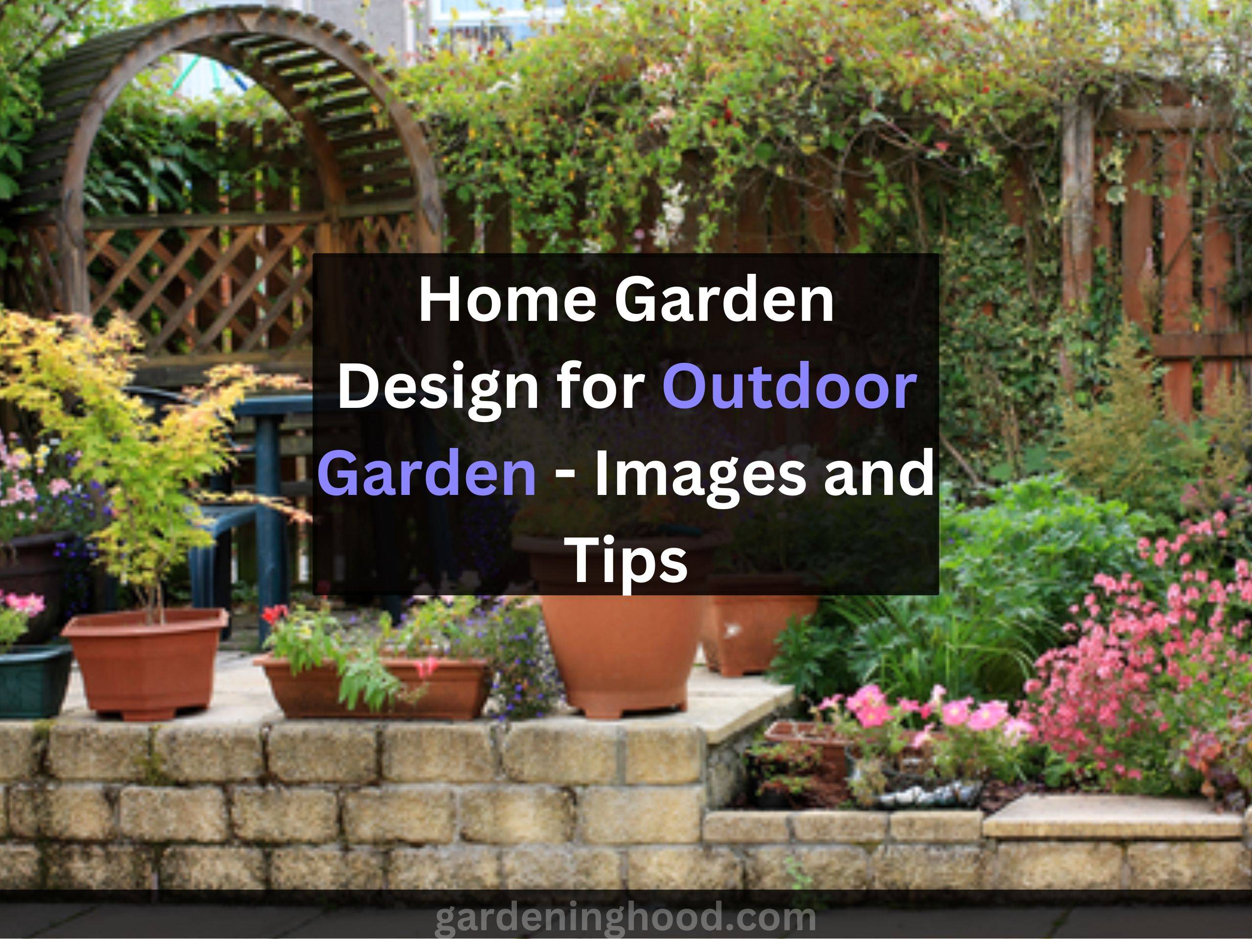 Home Garden Designs for Outdoor Gardens - Images and Tips
