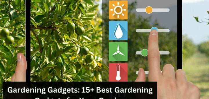 Gardening Gadgets: 15+ Best Gardening Gadgets for Your Garden