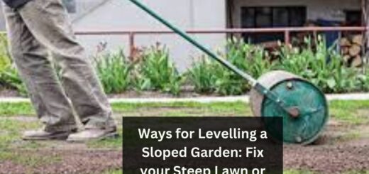 Ways for Levelling a Sloped Garden: Fix your Steep Lawn or Sloped Garden